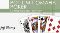 Pot Limit Omaha Poker: the big play strategy - di Jeff Hwang