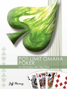 Pot Limit Omaha Poker: the big play strategy - di Jeff Hwang