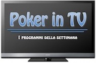 Poker in TV: i programmi fino al 6 febbraio
